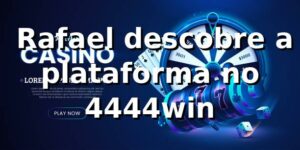 🎰 Rafael descobre a plataforma no 4444win